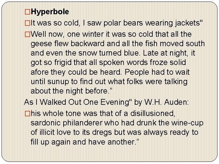 �Hyperbole �It was so cold, I saw polar bears wearing jackets" �Well now, one