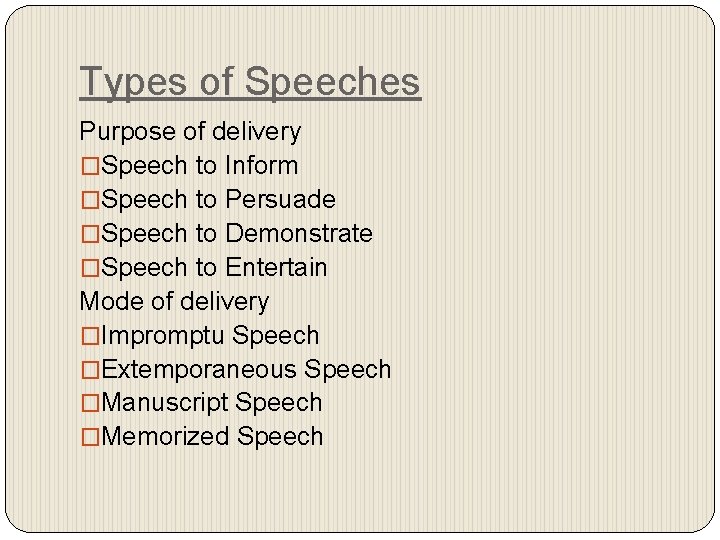 Types of Speeches Purpose of delivery �Speech to Inform �Speech to Persuade �Speech to