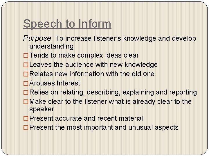 Speech to Inform Purpose: To increase listener’s knowledge and develop understanding � Tends to