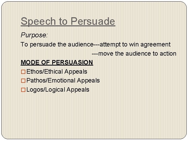 Speech to Persuade Purpose: To persuade the audience---attempt to win agreement ---move the audience