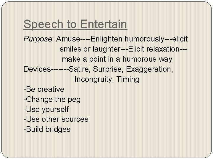 Speech to Entertain Purpose: Amuse----Enlighten humorously---elicit smiles or laughter---Elicit relaxation--make a point in a