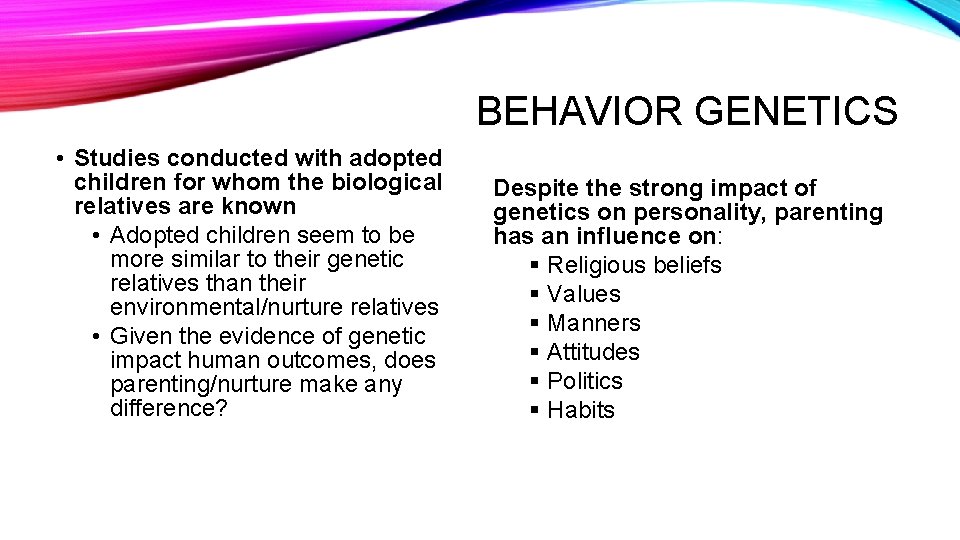 BEHAVIOR GENETICS • Studies conducted with adopted children for whom the biological relatives are
