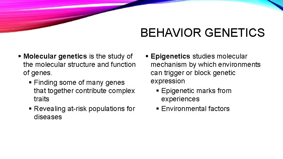 BEHAVIOR GENETICS § Molecular genetics is the study of the molecular structure and function