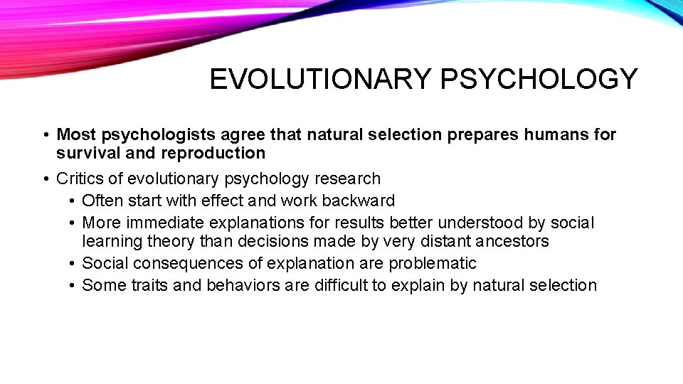 EVOLUTIONARY PSYCHOLOGY • Most psychologists agree that natural selection prepares humans for survival and
