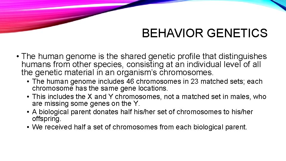 BEHAVIOR GENETICS • The human genome is the shared genetic profile that distinguishes humans