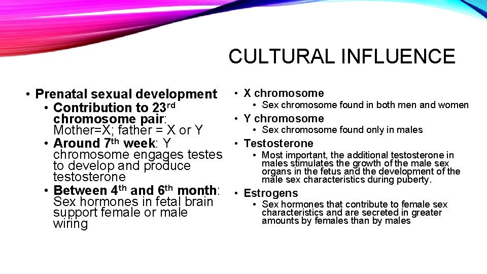 CULTURAL INFLUENCE • Prenatal sexual development • Contribution to 23 rd chromosome pair: Mother=X;