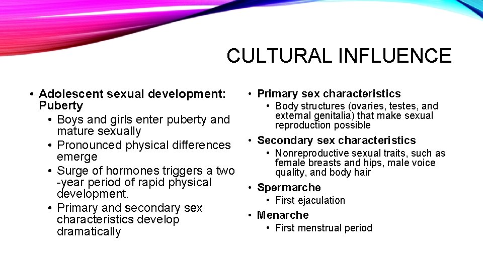 CULTURAL INFLUENCE • Adolescent sexual development: Puberty • Boys and girls enter puberty and