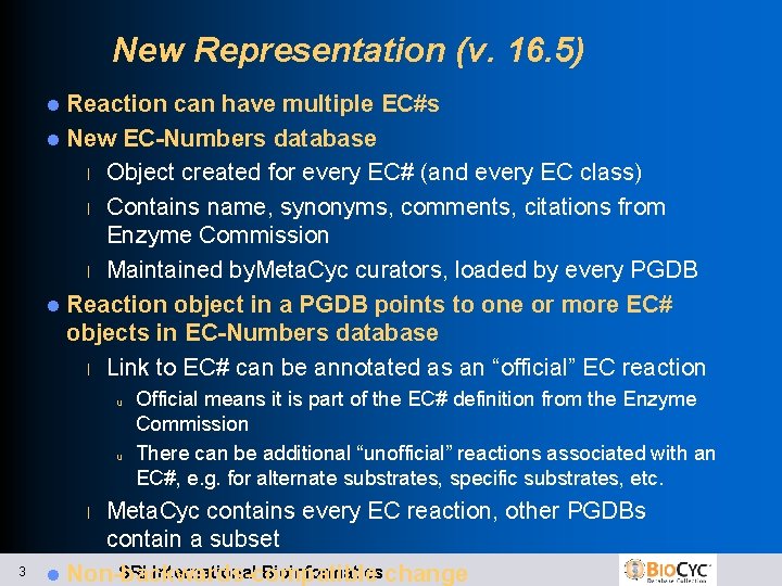 New Representation (v. 16. 5) Reaction can have multiple EC#s l New EC-Numbers database