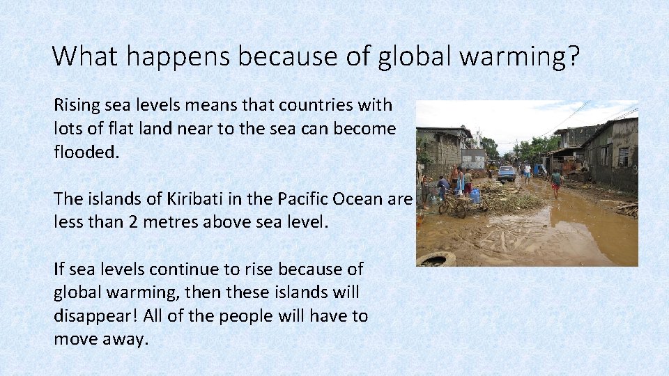 What happens because of global warming? Rising sea levels means that countries with lots What happens because of global warming? Rising sea levels means that countries with lots