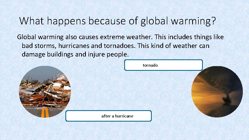 What happens because of global warming? Global warming also causes extreme weather. This includes What happens because of global warming? Global warming also causes extreme weather. This includes