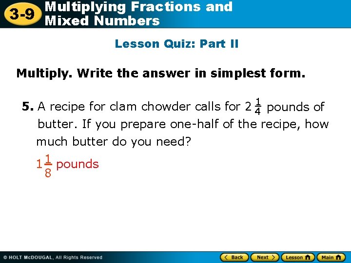 Multiplying Fractions and 3 -9 Mixed Numbers Lesson Quiz: Part II Multiply. Write the
