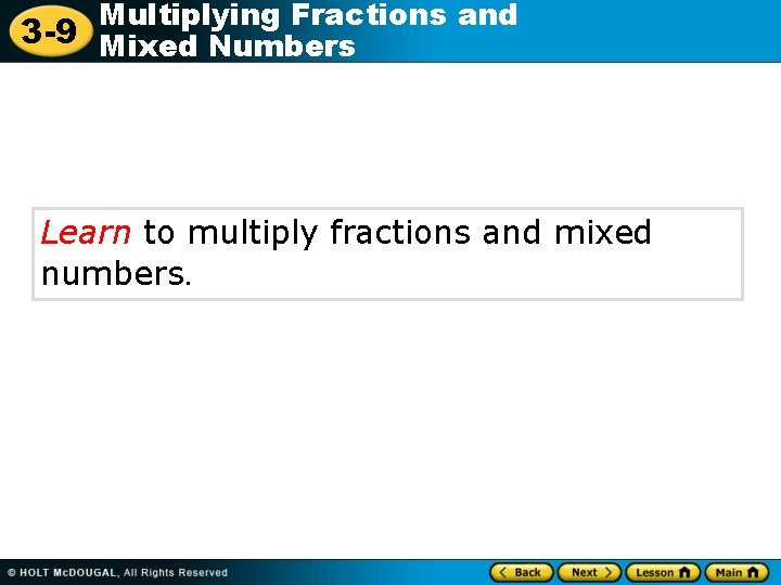 Multiplying Fractions and 3 -9 Mixed Numbers Learn to multiply fractions and mixed numbers.