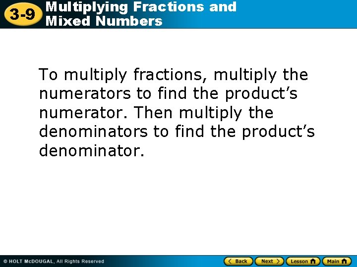 Multiplying Fractions and 3 -9 Mixed Numbers To multiply fractions, multiply the numerators to