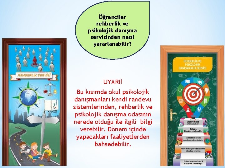 Öğrenciler rehberlik ve psikolojik danışma servisinden nasıl yararlanabilir? UYARI! Bu kısımda okul psikolojik danışmanları