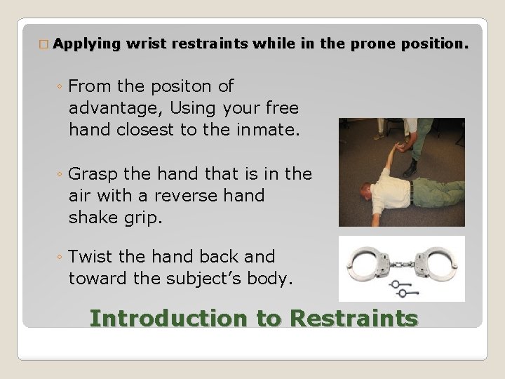 � Applying wrist restraints while in the prone position. ◦ From the positon of
