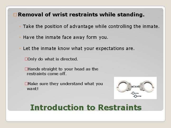 � Removal of wrist restraints while standing. ◦ Take the position of advantage while