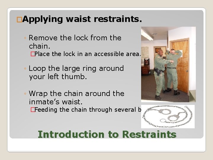 �Applying waist restraints. ◦ Remove the lock from the chain. �Place the lock in