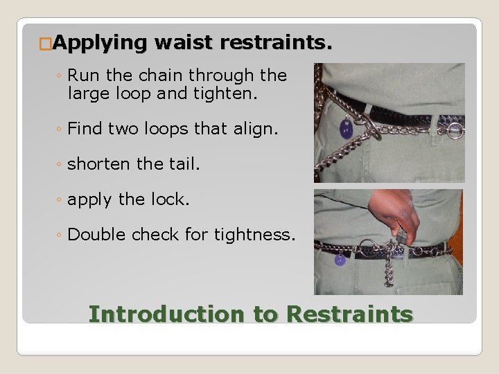 �Applying waist restraints. ◦ Run the chain through the large loop and tighten. ◦