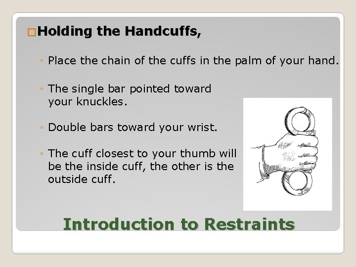 �Holding the Handcuffs, ◦ Place the chain of the cuffs in the palm of