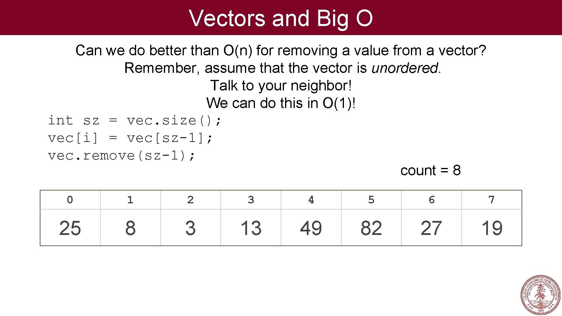 Vectors and Big O Can we do better than O(n) for removing a value