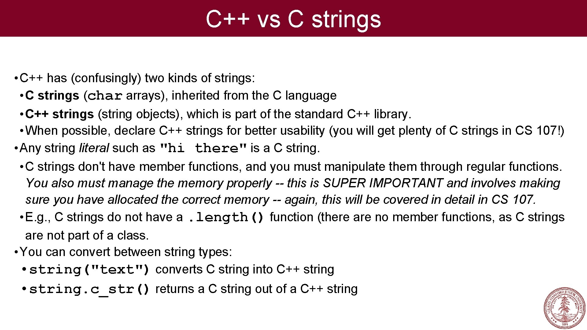 C++ vs C strings • C++ has (confusingly) two kinds of strings: • C