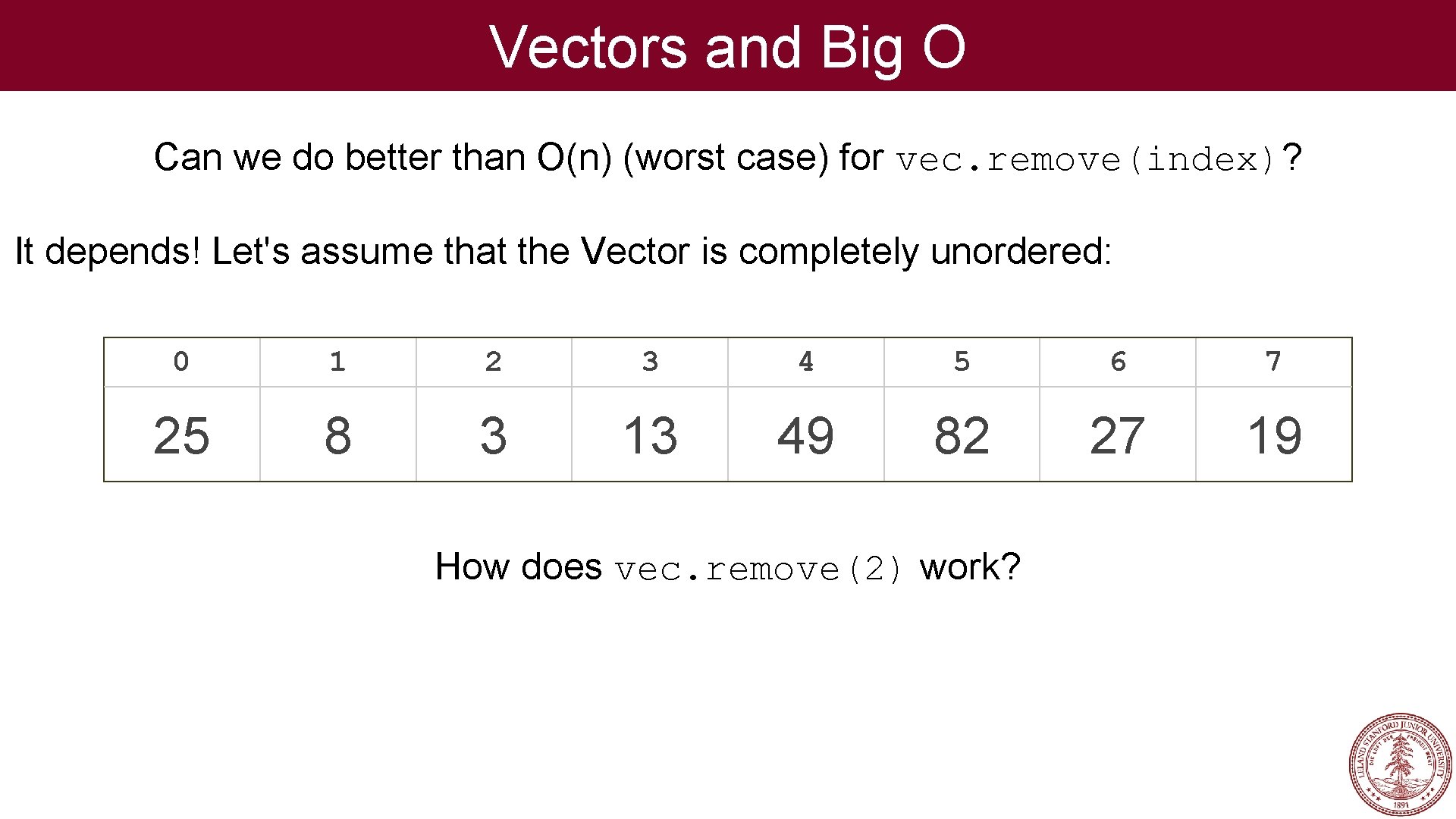 Vectors and Big O Can we do better than O(n) (worst case) for vec.