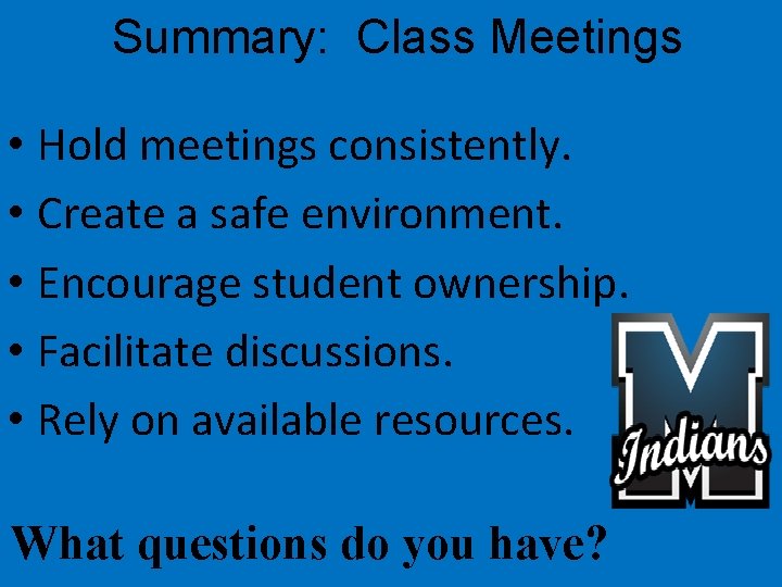 Summary: Class Meetings • Hold meetings consistently. • Create a safe environment. • Encourage