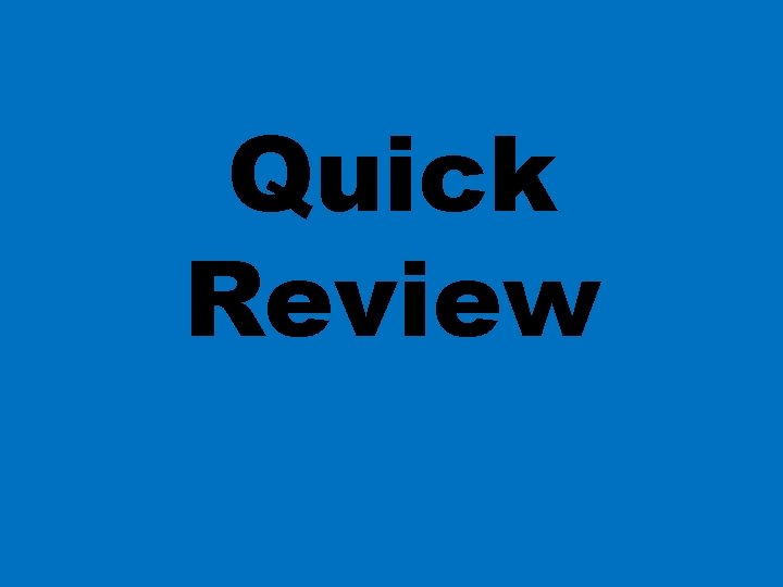 Quick Review 