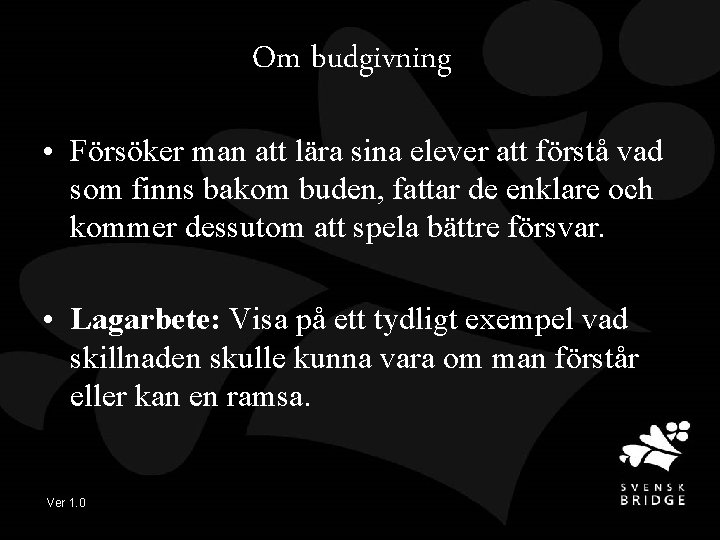 Om budgivning • Försöker man att lära sina elever att förstå vad som finns