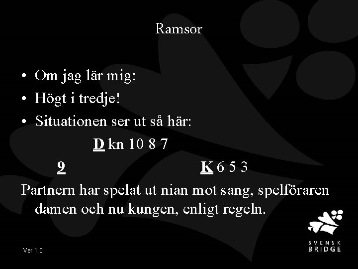 Ramsor • Om jag lär mig: • Högt i tredje! • Situationen ser ut