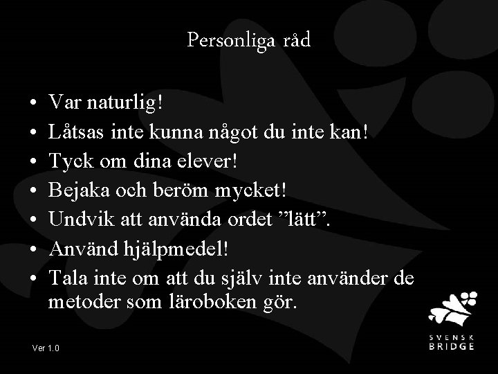 Personliga råd • • Var naturlig! Låtsas inte kunna något du inte kan! Tyck