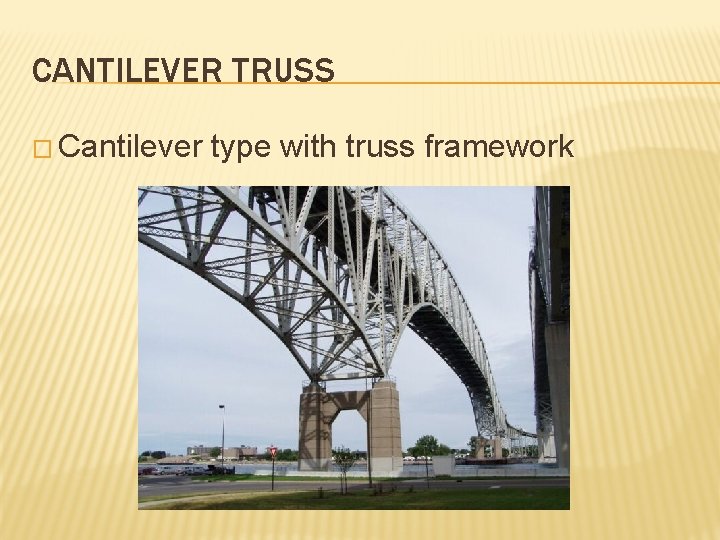 CANTILEVER TRUSS � Cantilever type with truss framework 