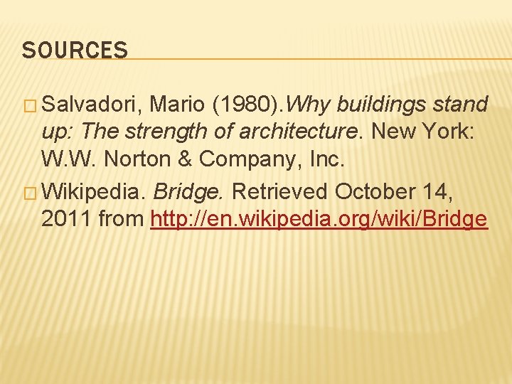 SOURCES � Salvadori, Mario (1980). Why buildings stand up: The strength of architecture. New