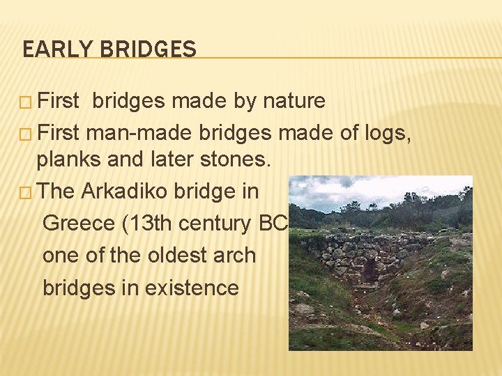 EARLY BRIDGES � First bridges made by nature � First man-made bridges made of