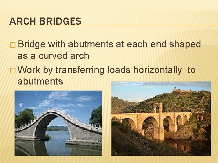 ARCH BRIDGES � Bridge with abutments at each end shaped as a curved arch