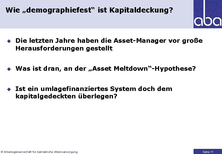 Wie „demographiefest“ ist Kapitaldeckung? u Die letzten Jahre haben die Asset-Manager vor große Herausforderungen