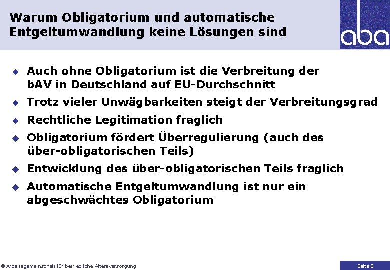 Warum Obligatorium und automatische Entgeltumwandlung keine Lösungen sind u Auch ohne Obligatorium ist die