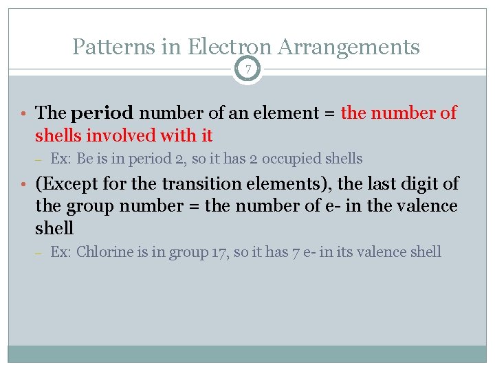Patterns in Electron Arrangements 7 • The period number of an element = the