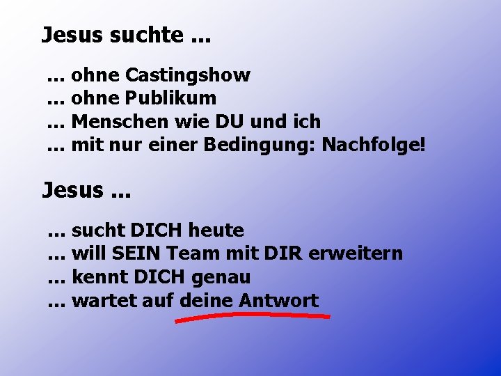 Jesus suchte. . . ohne Castingshow. . . ohne Publikum. . . Menschen wie