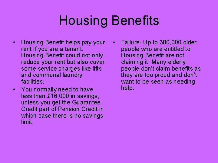 Housing Benefits • Housing Benefit helps pay your rent if you are a tenant.