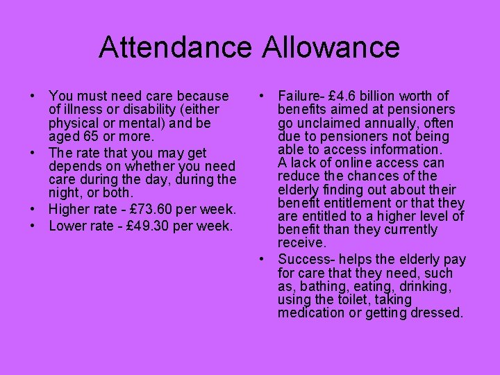 Attendance Allowance • You must need care because of illness or disability (either physical