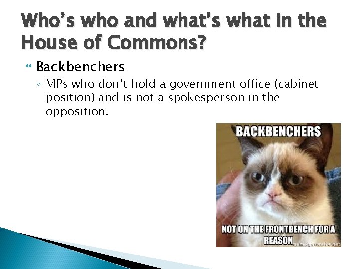Who’s who and what’s what in the House of Commons? Backbenchers ◦ MPs who
