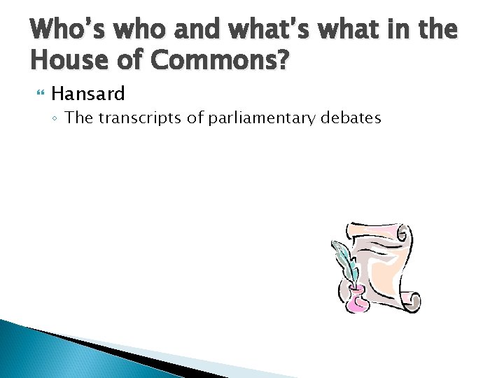Who’s who and what’s what in the House of Commons? Hansard ◦ The transcripts