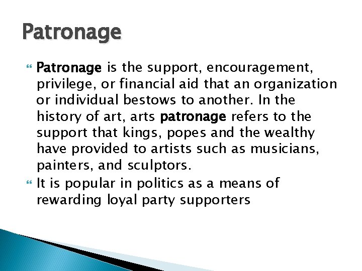Patronage is the support, encouragement, privilege, or financial aid that an organization or individual