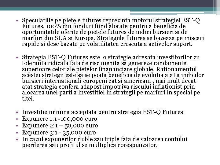  • Speculatiile pe pietele futures reprezinta motorul strategiei EST-Q Futures, 100% din fonduri