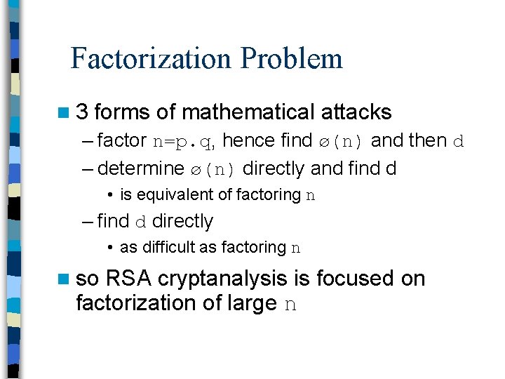 Factorization Problem n 3 forms of mathematical attacks – factor n=p. q, hence find