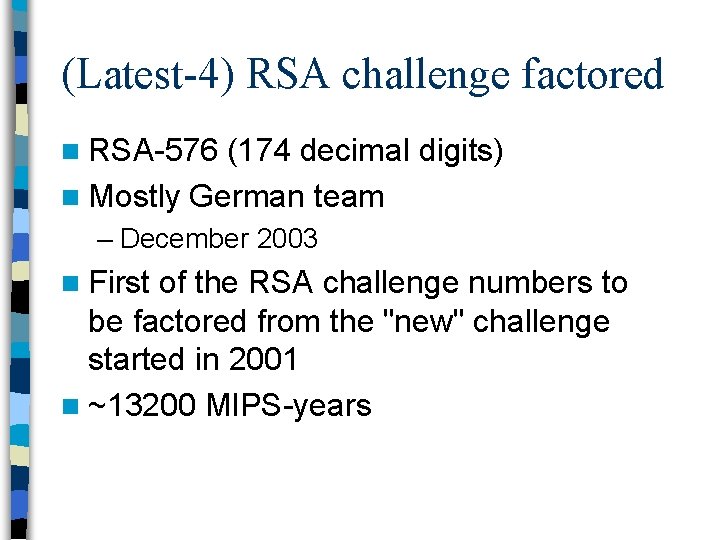 (Latest-4) RSA challenge factored n RSA-576 (174 decimal digits) n Mostly German team –