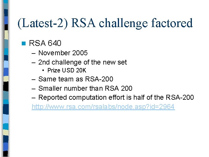 (Latest-2) RSA challenge factored n RSA 640 – November 2005 – 2 nd challenge