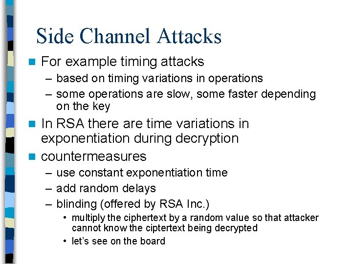 Side Channel Attacks n For example timing attacks – based on timing variations in