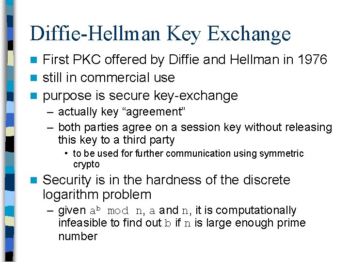 Diffie-Hellman Key Exchange First PKC offered by Diffie and Hellman in 1976 n still